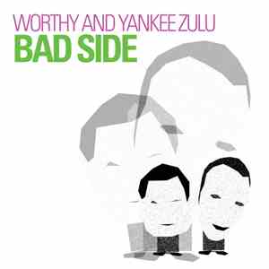 Worthy And Yankee Zulu - Bad Side