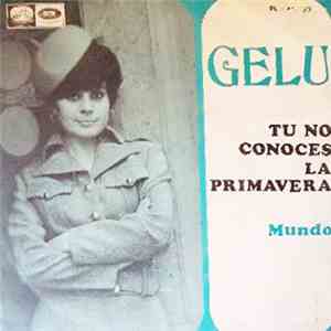 Gelu - Tu No Conoces La Primavera / Mundo