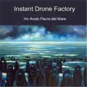 Instant Drone Factory - Ho Avuto Paura Del Mare