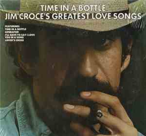 Jim Croce - Time In A Bottle Jim Croce's Greatest Love Songs