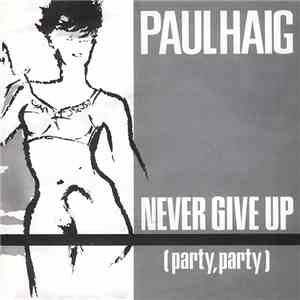 Paul Haig - Never Give Up (Party, Party)