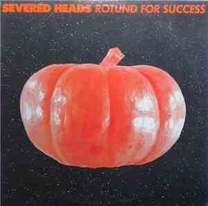 Severed Heads - Rotund For Success