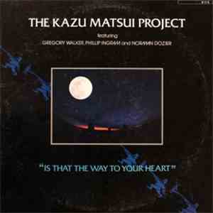 The Kazu Matsui Project - Is That The Way To Your Heart