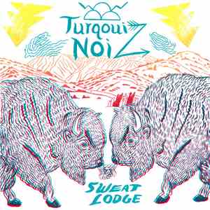 Turqouiz Noiz - Sweat Lodge