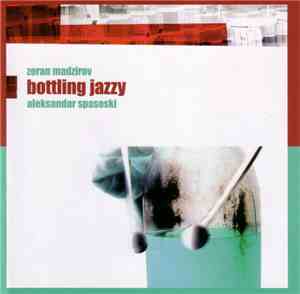 Zoran Madzirov / Aleksandar Spasoski - Bottling Jazzy