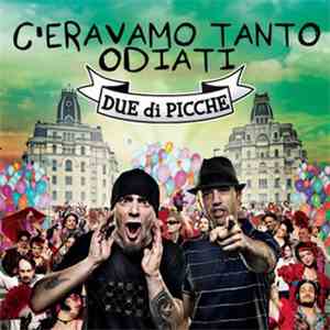 Due Di Picche - C'Eravamo Tanto Odiati