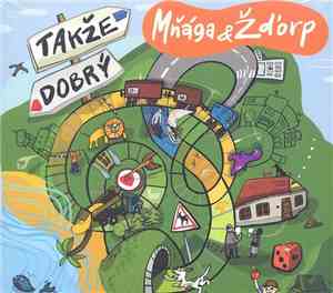 Mňága A Žďorp - Takže Dobrý