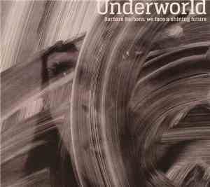 Underworld - Barbara Barbara, We Face A Shining Future