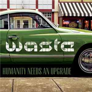 W.A.S.T.E. - Humanity Needs An Upgrade