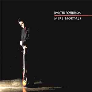 Baxter Robertson - Mere Mortals