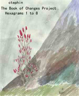 Ctephin - The Book Of Changes Project - Part 1 - Hexagrams 1 To 8