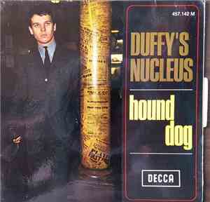 Duffy's Nucleus - Hound dog / Mary open the door / It's funny / Little boy ...
