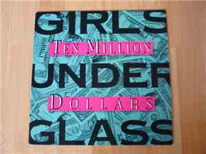 Girls Under Glass - Ten Million Dollars