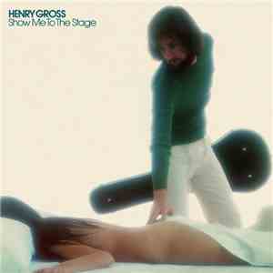 Henry Gross - Show Me To The Stage