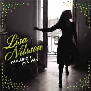 Lisa Nilsson - Var Är Du Min Vän