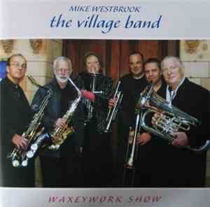 Mike Westbrook : The Village Band - Waxeywork Show