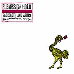 Submission Hold - Sackcloth And Ashes, The Ostrich Dies On Monday