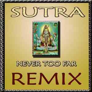 SUTRA  - Never Too Far (Remix)