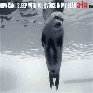 a-ha - How Can I Sleep With Your Voice In My Head