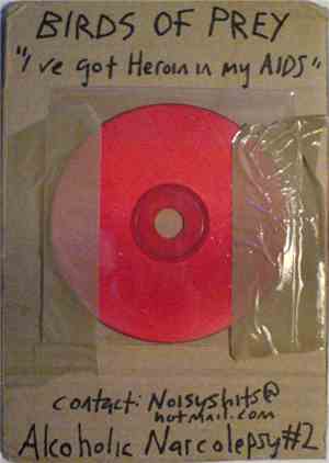 Birds Of Prey - Ive Got Heroin In My AIDS