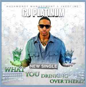 Cj Platinum - What You Drinking Over There?