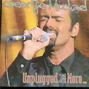 George Michael - Unplugged And More...