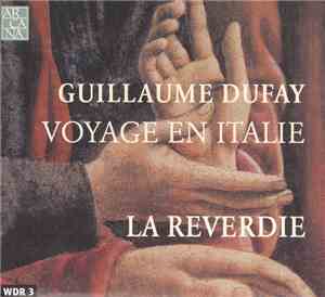 Guillaume Dufay, La Reverdie - Voyage En Italie