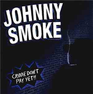 Johnny Smoke - Crime Don't Pay Yet!!!