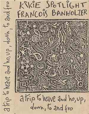 Kikie Spotlight, Francois Banholzer - A Trip To Heave And Ho, Up, Down, To ...
