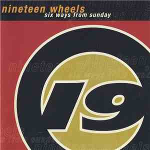 Nineteen Wheels - Six Ways From Sunday