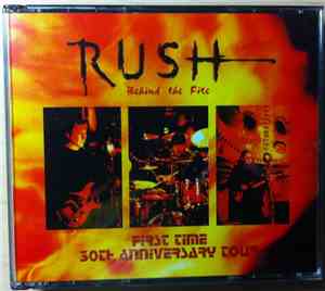 Rush - Behind The Fire - First Time 30th Anniversary Tour