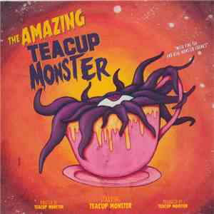 Teacup Monster - The Amazing Teacup Monster