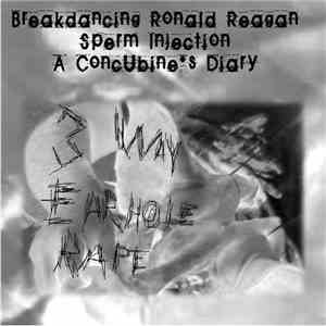Breakdancing Ronald Reagan / Sperm Injection  / A Concubine's Diary - 3 Way ...