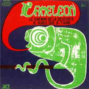 Cameleon  - Le Chemin De La Descente / Je Hurle Que Je T'aime