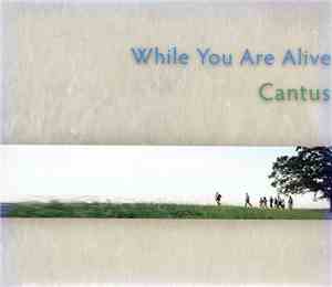 Cantus - While You Are Alive