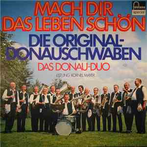 Die Original-Donauschwaben Und Das Donau-Duo, Kornel Mayer - Mach Dir Das L ...