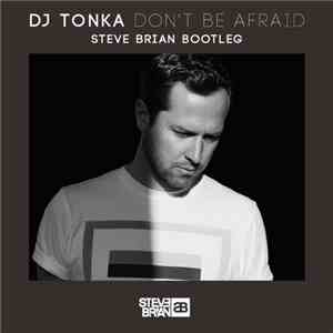 DJ Tonka - Don't Be Afraid (Steve Brian Bootleg)