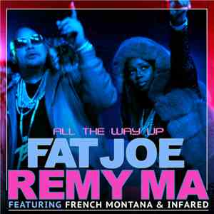 Fat Joe & Remy Ma Featuring French Montana & Infared - All The Way Up