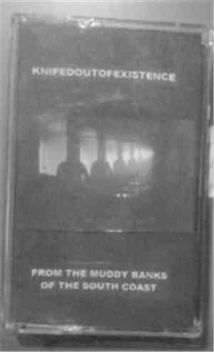Knifedoutofexistence - From The Muddy Banks Of The South Coast