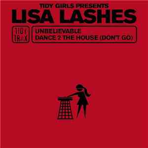 Lisa Lashes - Unbelievable / Dance 2 The House (Don't Go)
