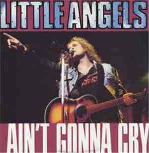 Little Angels - I Ain't Gonna Cry