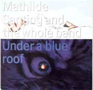Mathilde Santing And The Whole Band - Under A Blue Roof