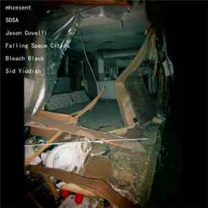 mhzesent / SDSA / Jason Covelli / Falling Space Cities / Bleach Black / Sid ...