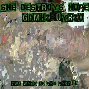 She Destroys Hope / GDMHZ80YRZO - Two Ways Of Pain Part 64
