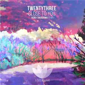 Twenty Three - Close To You
