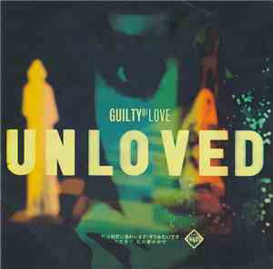 Unloved  - Guilty Of Love