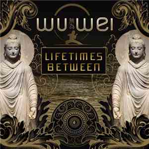 Wu Wei  - Lifetimes Between
