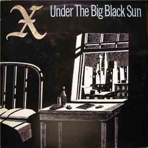 X  - Under The Big Black Sun