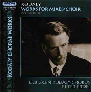 Zoltán Kodály - Works For Mixed Choir Vol. 2