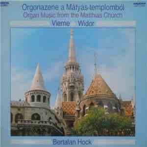 Bertalan Hock, Vierne, Widor - Orgonazene A Mátyás-templomból